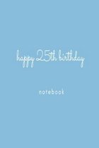 Happy 25th Birthday Notebook: Blue birthday celebration lined paperback jotter