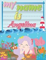 My Name is Angelina: Personalized Primary Tracing Book / Learning How to Write Their Name / Practice Paper Designed for Kids in Preschool a