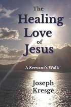 The Healing Love of Jesus: A Servant's Walk