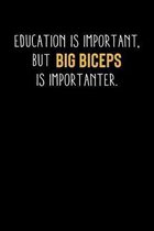 Education Is Important, But Big Biceps Is Importanter: Motivational & Inspirational Notebook