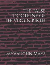 The False Doctrine of the Virgin Birth