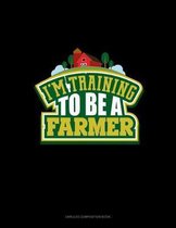 I'm Training To Be A Farmer