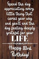 Spend the day appreciating every little thing Happy 83rd Birthday: 83 Year Old Birthday Gift Journal / Notebook / Diary / Unique Greeting Card Alterna