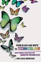 From Black and White to Technicolour: Transforming Limitations Into Brighter Possibilities