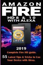 Amazon Fire HD 8 & 10 With Alexa: 2019 Complete Fire HD guide. 55 Latest Tips & Tricks to Use Your Device with Alexa