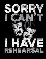 Sorry I Can't I Have Rehearsal: A 8.5'' X 11'' - 110 Page College Ruled Notebook for Drama Club Members