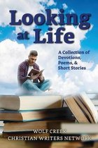 Looking at Life: A Collections of Short Stories, Poems and Devotions