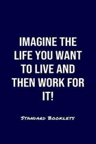 Imagine The Life You Want To Live And Then Work For It Standard Booklets: A softcover fitness tracker to record four days worth of exercise plus cardi