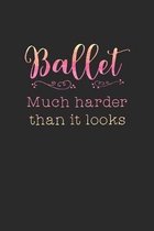 Ballet, Much Harder Than It Looks: Practice Log Book For Young Dancers