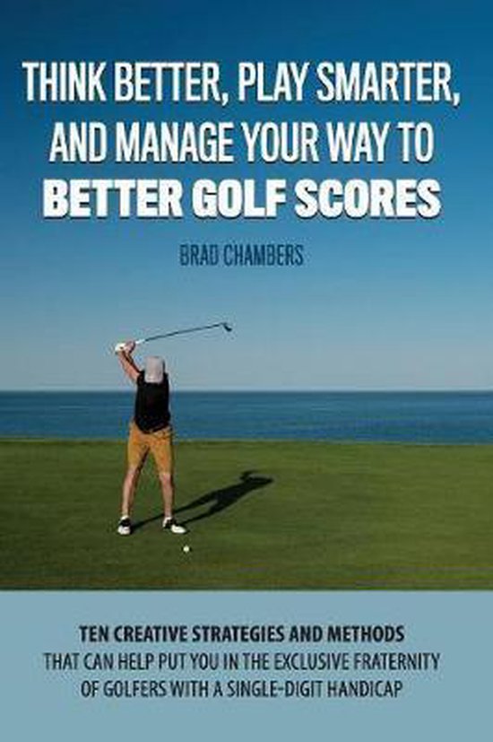 Think Better, Play Smarter, and Manage Your Way to Better Golf Scores