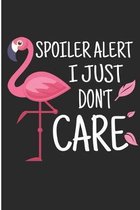 Spoiler Alert I Just Don't Care: Cute Flamingo Blank Lined Note Book