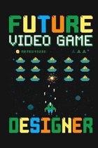 Future Video Game Designer: Black Matte Cover Lined Journal Notebook for Future Video Game Designer, Gift for Video Game Players, 100 pages 6*9 in
