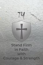 Ty Stand Firm in Faith with Courage & Strength: Personalized Notebook for Men with Bibical Quote from 1 Corinthians 16:13