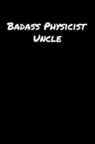 Badass Physicist Uncle: A soft cover blank lined journal to jot down ideas, memories, goals, and anything else that comes to mind.