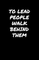 To Lead People Walk Behind Them��: A soft cover blank lined journal to jot down ideas, memories, goals, and anything else that comes to