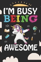 I'm Busy Being Awesome: Back To School Gift Unicorn Notebook for Girls & Kids To Write Goals, Ideas & Thoughts, Writing, Notes, Doodling