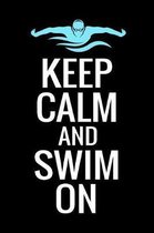 Keep Calm and Swim On: Swimming Logbook Journal - Save Personal Records, Trainings & Analyse Your Performances - 136 pages (6''x9'') - Gift for