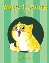 Where is Morris?: Book 3 of a Series