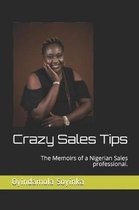 Crazy Sales Tips: The Memoirs of a Nigerian Sales professional.