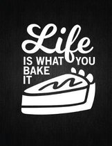 Life is what you bake it: Recipe Notebook to Write In Favorite Recipes - Best Gift for your MOM - Cookbook For Writing Recipes - Recipes and Not