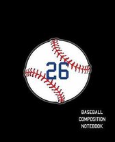 26 Baseball Composition Notebook: Baseball Journal for Boys Monogram Jersey Number 26 Wide Ruled Composition Notebook