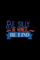 Be Silly Be Honest Be Kind: College Ruled Composition Notebook