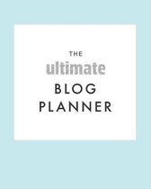 The Ultimate Blog Planner: The Perfect Planner for a Blogger / Influencer - 8 x 10 inch with 120 pages - Content Creation Planner