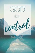 Gebetstagebuch God is in control: Christliches Notizbuch, Gebetstagebuch f�r den Gottesdienst und Bibel Notizen. Auch als Stille Zeit Journal oder Geb