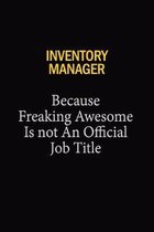 Inventory Manager Because Freaking Awesome Is Not An Official Job Title: 6x9 Unlined 120 pages writing notebooks for Women and girls