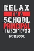 Relax, I'm School Principal I Have Seen The Worst Notebook: Notebook / Journal to write down, Important note, memories, wishes, goals, quotes and aspi