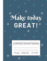 Make Today Great! Composition Notebook