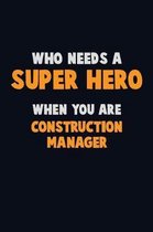 Who Need A SUPER HERO, When You Are Construction Manager