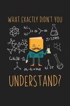 What Exactly Didn't You Understand?: 120 Blank Lined Page Softcover Notes Journal - College Ruled Composition Notebook - 6x9 Blank Line - Funny Scienc