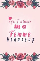 Je T'aime Ma Femme Beaucoup: Carnet de notes noir lign�. journal intime de 110 pages noir sur blanc (French Edition)