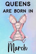 Queens Are Born In March: Amazing Happy Birthday Gift Notebook: Funny Sexy Women Lingerie Journal Diary for Girls and Women (Alternative Happy B
