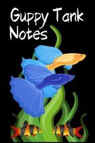 Guppy Tank Notes: Customized Compact Guppy Aquarium Logging Book, Thoroughly Formatted, Great For Tracking & Scheduling Routine Maintena