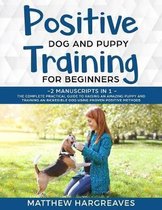 Positive Dog and Puppy Training for Beginners (2 Manuscripts in 1)