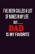 I'Ve Been Called A Lot Of Names In My Life But Dad Is My Favorite: With a matte, full-color soft cover, this Bucket List Journal is the ideal size 6x9