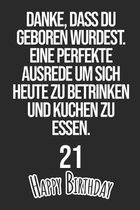 Danke, dass du geboren wurdest. Eine perfekte Ausrede um sich heute zu betrinken und Kuchen zu essen Happy Birthday 21: Liniertes Notizbuch I Gru�kart