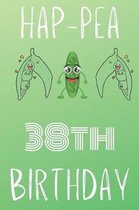 Hap-pea 38th Birthday: Funny 38th Birthday Gift Hap-pea Journal / Notebook / Diary (6 x 9 - 110 Blank Lined Pages)