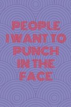 People I Want To Punch In The Face: Lined Cream Paper Journal Dairy Doodle Notebook 6x9 110 Pages 60 Sheets