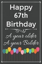 Happy 67th Birthday A Year Older A Year Bolder: Cute 67th Birthday Balloon Card Quote Journal / Notebook / Diary / Greetings / Appreciation Gift (6 x