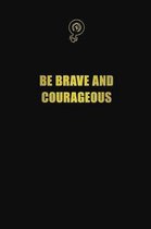 Be brave and courageous: 6x9 Unlined 120 pages writing notebooks for Women and girls