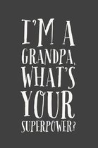 I'm A Grandpa: What's Your Superpower? - Unique Grandfather or Abuelo Quote - Notebook Journal