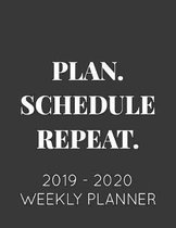 Plan. Schedule. Repeat.: 2019 - 2020 Weekly Planner: June 1, 2019 to June 30, 2020. Weekly and Monthly Planner and Organizer and Notebook.