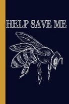 Help Save Me: Honey Bee 6x9 120 Page College Ruled Beekeeper Notebook