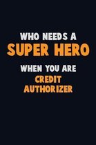 Who Need A SUPER HERO, When You Are Credit Authorizer
