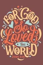 For God So Loved The World John 3: 16: College Ruled Notebook/Journal