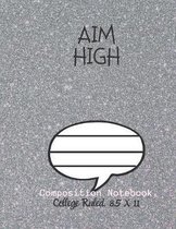 AIM HIGH Composition Notebook - College Ruled, 8.5 x 11: NOTEBOOK - NOTE PAD- JOURNAL, 120 Pages, soft Cover, Easy Keep WORKBOOK Students, Kids. FOR H
