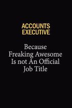 Accounts Executive Because Freaking Awesome Is Not An Official Job Title: 6x9 Unlined 120 pages writing notebooks for Women and girls